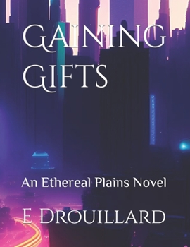Paperback Gaining Gifts: An Ethereal Plains Novel (The Ethereal Plains Series) Book