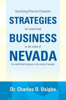 Paperback Identifying Effective Promotion Strategies for Small Hotel Business in the State of Nevada: For Small Hotel Business in the State of Nevada Book