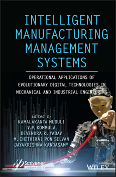 Hardcover Intelligent Manufacturing Management Systems: Operational Applications of Evolutionary Digital Technologies in Mechanical and Industrial Engineering Book