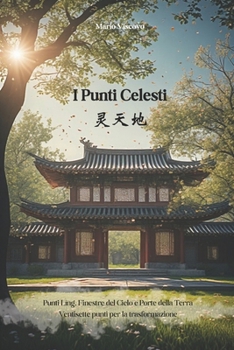 I Punti Celesti ? ? ?: Punti Líng, Finestre del Cielo e Porte della Terra. Ventisette punti per la trasformazione (Luce e Ombra) (Italian Edition)