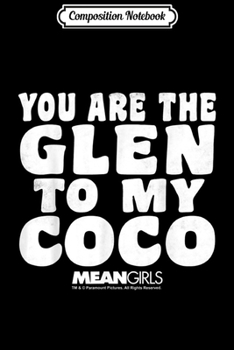 Composition Notebook: Mean Girls You Are The Glen To My Coco Graphic  Journal/Notebook Blank Lined Ruled 6x9 100 Pages