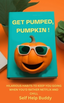 Paperback Get Pumped, Pumpkin!: Hilarious Habits to Keep You Going When You'd Rather Netflix and Chill Book