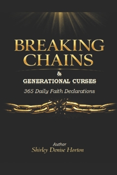 Breaking Chains & Generational Curses 365 Daily Faith Declarations: Edition 1