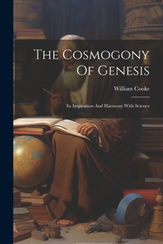 Paperback The Cosmogony Of Genesis: Its Inspiration And Harmony With Science Book