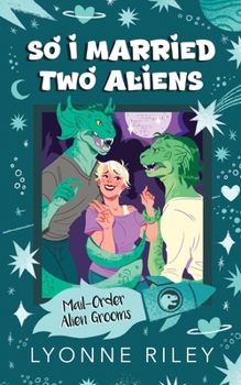 So I Married Two Aliens - Book #2 of the Mail-Order Alien Grooms