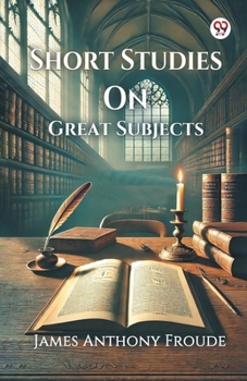 Paperback Short Studies On Great Subjects Book
