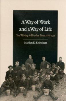 Paperback A Way of Work and a Way of Life: Coal Mining in Thurber, Texas, 1888-1926 Volume 9 Book