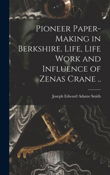 Hardcover Pioneer Paper-making in Berkshire. Life, Life Work and Influence of Zenas Crane .. Book
