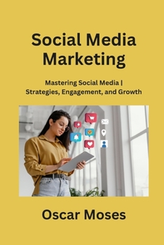 Paperback Social Media Marketing: Mastering Social Media Strategies, Engagement, and Growth Book