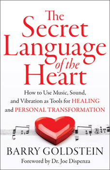 Paperback The Secret Language of the Heart: How to Use Music, Sound, and Vibration as Tools for Healing and Personal Transformation Book