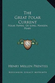 Paperback The Great Polar Current: Polar Papers, De Long, Nansen, Peary Book