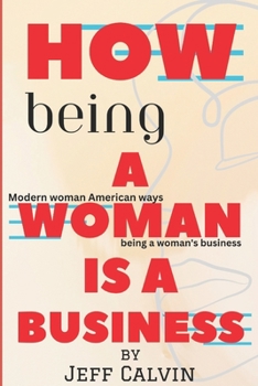 Paperback How Being A Woman Is A Business: Modern woman American ways Book