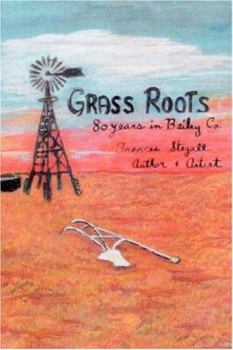 Paperback Grass Roots: 80 Years in Bailey Co. Book