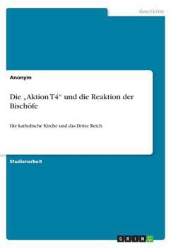 Paperback Die "Aktion T4" und die Reaktion der Bischöfe: Die katholische Kirche und das Dritte Reich [German] Book