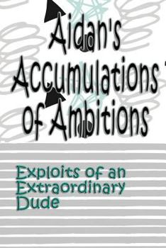Paperback Aidan's Accumulations of Ambitions: Exploits of an Extraordinary Dude Book