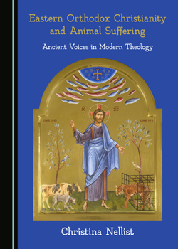 Hardcover Eastern Orthodox Christianity and Animal Suffering: Ancient Voices in Modern Theology Book