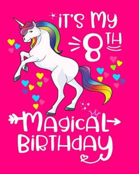It's My 8th Magical Birthday: Unicorn Birthday Journal Birthday Gift For 8 Year Old Girls Unicorn Flower Crown Notebook 100 Wide Rule Pages 8x10