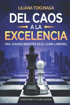 Paperback del Caos a la Excelencia: Una Jugada Maestra En El Clima Laboral [Spanish] Book