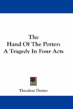The hand of the potter : a tragedy in four acts 1918 [Hardcover]