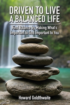 Paperback Driven to Live a Balanced Life: Find Balance by Making What's Important to God Important to You Book