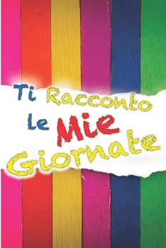 Paperback Ti racconto le mie giornate [Italian] Book