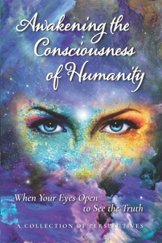 Paperback Awakening the Consciousness of Humanity: When your eyes open to see the truth Book