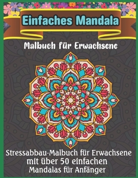Einfaches Mandala Malbuch f?r Erwachsene: Ein neues 50-Mandela-Malbuch zur Entspannung und Stressbew?ltigung f?r Erwachsene