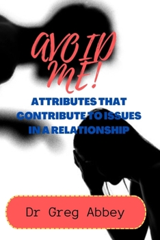 Paperback Avoid Me!: Attributes That Contribute to Issues in a Relationship Book