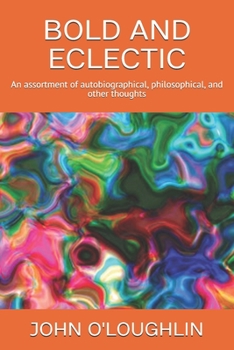 Paperback Bold and Eclectic: An assortment of autobiographical, philosophical, and other thoughts Book