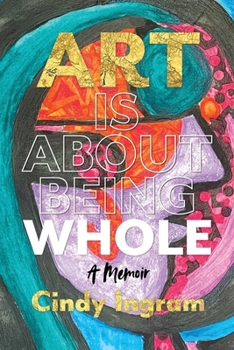 Paperback Art Is About Being Whole: A Memoir Book