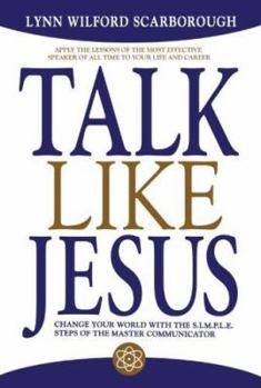 Hardcover Talk Like Jesus: Change Your World with the S.I.M.P.L.E. Steps of the Master Communicator Book