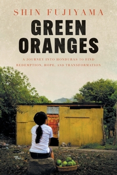 Paperback Green Oranges: A Journey into Honduras to Find Redemption, Hope, and Transformation Book