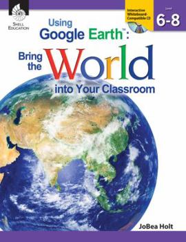 Paperback Using Google Earthtm: Bring the World Into Your Classroom Levels 6-8 Book