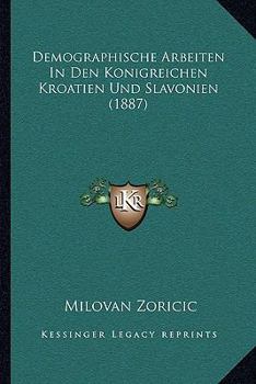 Paperback Demographische Arbeiten In Den Konigreichen Kroatien Und Slavonien (1887) [German] Book