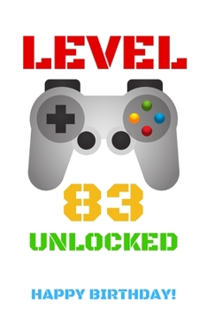 Level 83 Unlocked Happy Birthday!: Gamer Notebook / Journal / Diary / Achievement / Card / Appreciation Gift (6 x 9 - 110 Blank Lined Pages)