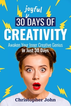 Paperback 30 Joyful Days of Creativity: Awaken Your Inner Creative Genius in Just 30 Days Book