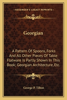 Georgian: A Pattern Of Spoons, Forks And All Other Pieces Of Table Flatware Is Partly Shown In This Book; Georgian Architecture, Etc.