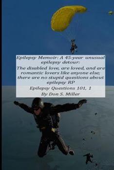 Paperback Epilepsy Memoir: A 45-Year Unusual Epilepsy Detour: The Disabled Love, Are Loved, and Are Romantic Lovers Like Anyone Else; There Are N Book