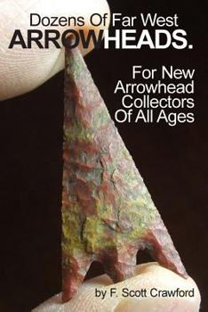 Paperback Dozens Of Far West ARROWHEADS.: For New Arrowhead Collectors Of All Ages Book