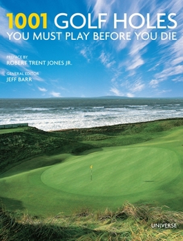 1001 Golf Holes You Must Play Before You Die - Book  of the 1001 Before You Die
