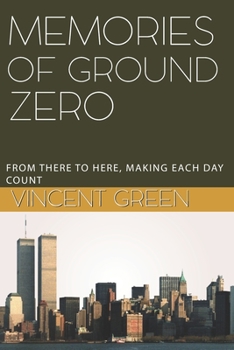 Paperback Memories of Ground Zero: From There to Here, Making Each Day Count Book