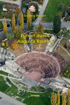 Fuhrer Durch Augusta Raurica (German Edition)