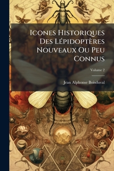Paperback Icones Historiques Des Lépidoptères Nouveaux Ou Peu Connus; Volume 2 [French] Book