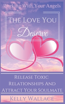 Paperback The Love You Deserve - Working With Your Angels Book