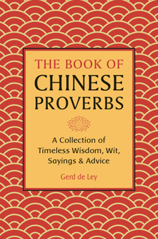 Hardcover The Book of Chinese Proverbs: A Collection of Timeless Wisdom, Wit, Sayings & Advice Book