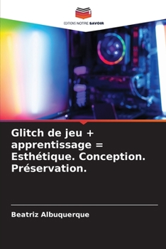 Paperback Glitch de jeu + apprentissage = Esthétique. Conception. Préservation. [French] Book