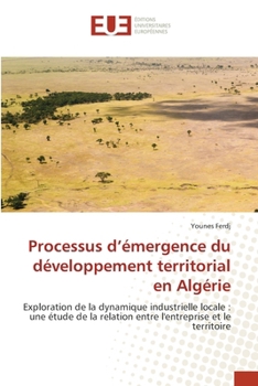 Processus d'émergence du développement territorial en Algérie (French Edition)