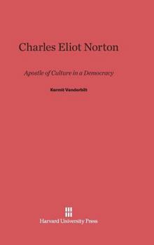 Hardcover Charles Eliot Norton: Apostle of Culture in a Democracy Book