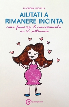 Paperback Aiutati a Rimanere Incinta: come favorire il concepimento in 12 settimane [Italian] Book