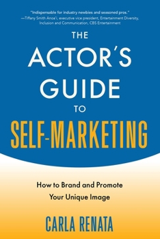Paperback The Actor's Guide to Self-Marketing: How to Brand and Promote Your Unique Image Book